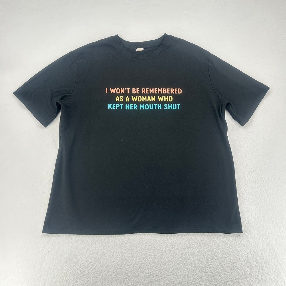 I Won't Be Remembered As A Woman Who‎ Kept Her Mouth Shut Tee 1X